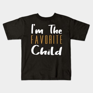 I'm The Favorite Child Kids T-Shirt